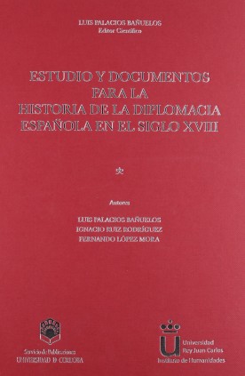 Estudio y documentos para la historia de la diplomacia española en el siglo XVIII