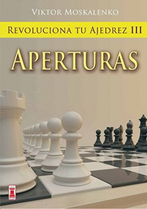 REVOLUCIONA TU AJEDREZ III APERTURAS
