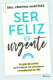 SER FELIZ ES URGENTE