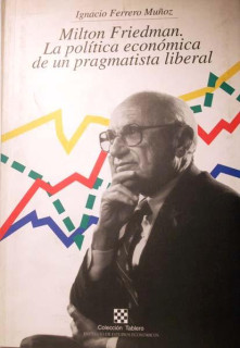Milton Friedman, la política económica de un pragmatista liberal