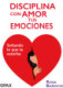 Disciplina con amor tus emociones