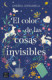 El color de las cosas invisibles