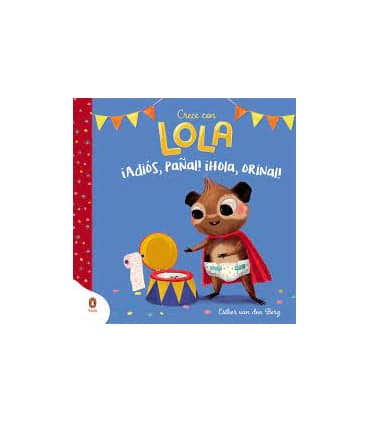 ¡Adiós, pañal! ¡Hola, orinal! (Crece con Lola)