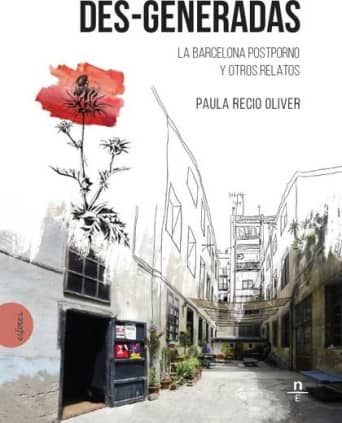 Des-Generadas. La Barcelona postporno y otros relatos