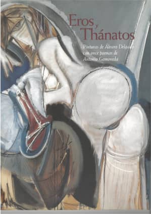 Eros y Thánatos: pinturas de Álvaro Delgado con once poemas de Antonio Gamoneda