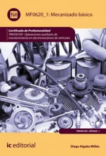 Mecanizado básico. TMVG0109 - Operaciones auxiliares de mantenimiento en electromecánica de vehículos