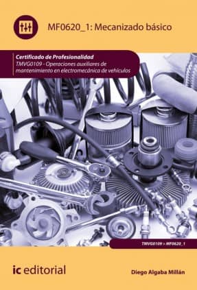 Mecanizado básico. TMVG0109 - Operaciones auxiliares de mantenimiento en electromecánica de vehículos