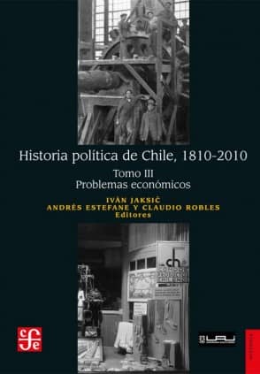 Historia política de Chile, 1810-2010. Tomo III: Problemas económicos