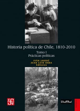 Historia política de Chile, 1810-2010. Tomo I: Prácticas políticas
