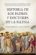HISTORIA DE LOS PADRES Y DOCTORES DE LA