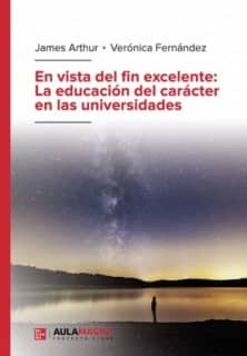 En vista del fin excelente: La educación del carácter en las universidades