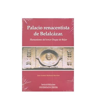 Palacio renacentista del Castillo de Belalcázar. Humanismo del tercer Duque de Béjar