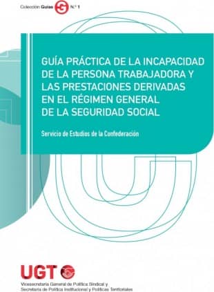 Guía práctica de la incapacidad de la persona trabajadora y las prestaciones derivadas en el Régimen General de la Seguridad Social