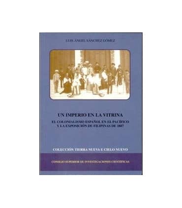 Un imperio en la vitrina : el colonialismo español en el Pacífico y la Exposición de Filipinas de 1887