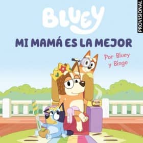 BLUEY. MI MAMA ES LA MEJOR