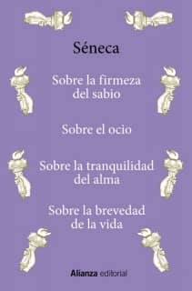 Sobre la firmeza del sabio / Sobre el ocio / Sobre la tranquilidad del alma / Sobre la brevedad de la vida