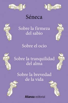 Sobre la firmeza del sabio / Sobre el ocio / Sobre la tranquilidad del alma / Sobre la brevedad de la vida