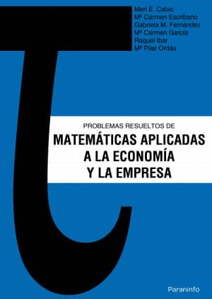 Problemas resueltos de matemáticas aplicadas a la Economía y la Empresa