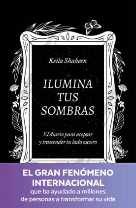 Ilumina tus sombras. El diario para aceptar y trascender tu lado oscuro