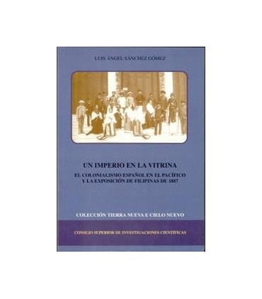 Un imperio en la vitrina : el colonialismo español en el Pacífico y la Exposición de Filipinas de 1887