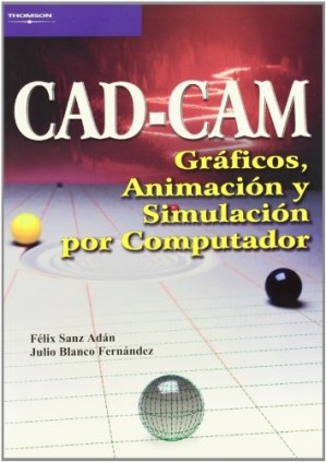 Cad-Cam. Gráficos, animación y simulación por computador