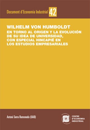 Wilhelm von Humboldt. En torno al origen y la evolución de su idea de universidad, con especial hincapié en los estudios empresa