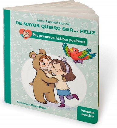 De mayor quiero ser... feliz: Lenguaje positivo (Mis primeros hábitos positivos. Libro de cartón)