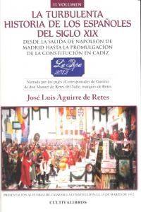 La turbulenta historia de los españoles del siglo XIX. Desde la salida de Napoleón de Madrid hasta la Promulgación de la Constitución en Cádiz. Tomo II