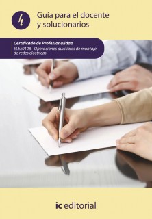 Operaciones auxiliares de montaje de redes eléctricas. ELEE0108 - Guía para el docente y solucionarios