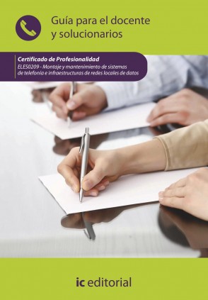 Montaje y mantenimiento de sistemas de telefonía e infraestructuras de redes locales de datos. ELES0209 - Guía para el docente y