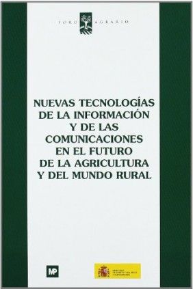 Nuevas tecnologías de la información y de las comunicaciones en el futuro de la agricultura y del medio rural