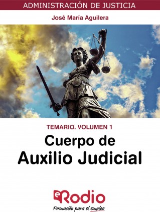 Cuerpo de Auxilio Judicial. Temario. Volumen 1. Administración de Justicia
