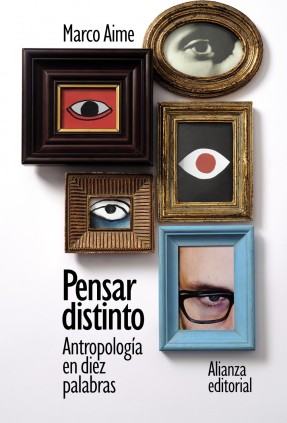 Pensar distinto: Antropología en diez palabras