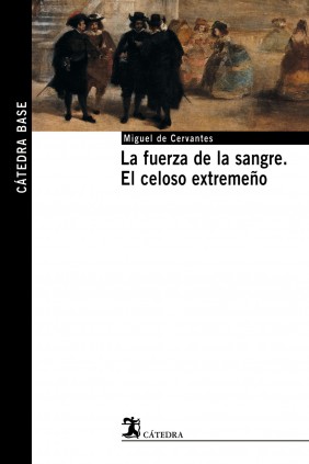 La fuerza de la sangre El celoso extremeño
