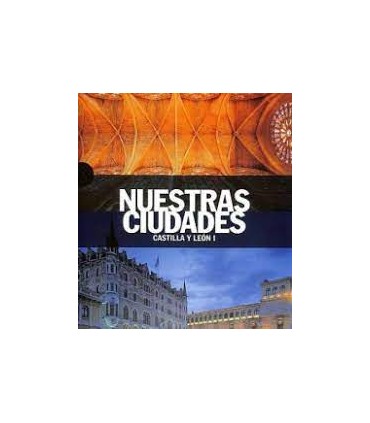NUESTRAS CIUDADES CASTILLA Y LEON I