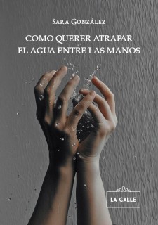 Como querer atrapar el agua entre las manos