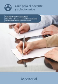Atención sociosanitaria a personas dependientes en instituciones sociales. SSCS0208 - Guía para el docente y solucionarios