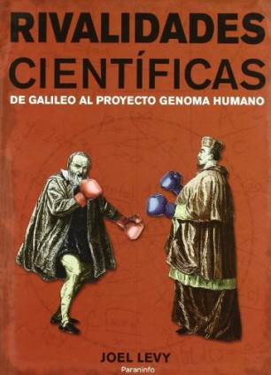 Rivalidades cientificas. De galileo al proyecto genoma humano.