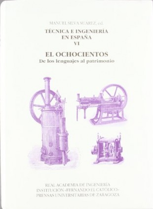 Técnica e ingeniería en España VI. El Ochocientos. De los lenguajes al patrimonio