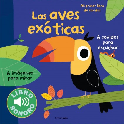 LAS AVES EXOTICAS. MI PRIMER LIBRO DE SO