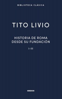 Historia Roma desde su fundación I-III