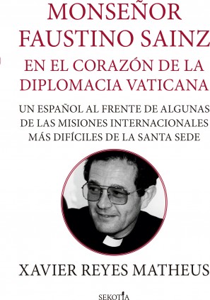 Monseñor Faustino Sainz. En el corazón de la diplomacia vaticana