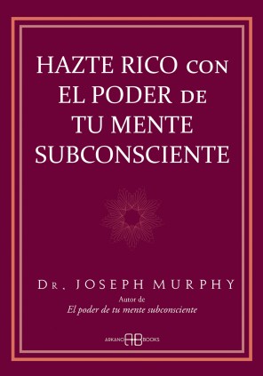 Hazte rico con el poder de tu mente subconsciente