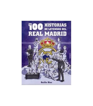 LAS 100 HISTORIAS LEYENDAS REAL MADRID