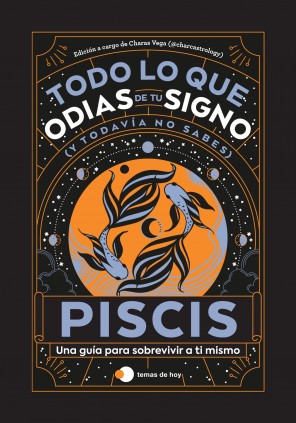 PISCIS TODO LO QUE ODIAS DE TU SIGNO Y