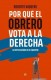 Por qué el obrero vota a la derecha