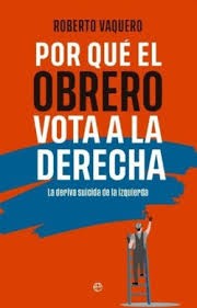 Por qué el obrero vota a la derecha