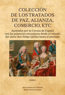 Colección de los tratados de Paz, Alianza,  Comercio, etc. Ajustados por la Corona de España con las potencias extranjeras, desd