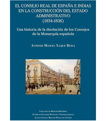 El Consejo Real de España e Indias en la construcción del Estado administrativo (1834-1836). Una historia de la disolución de lo