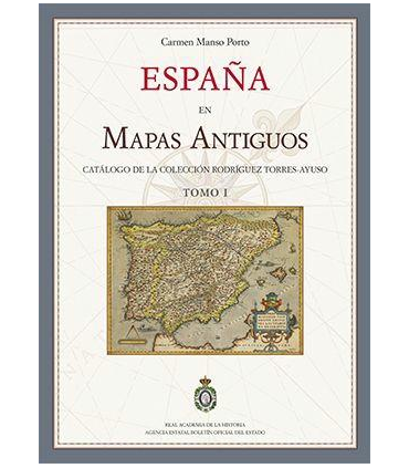 España en mapas antiguos. Catálogo de la colección Rodríguez Torres-Ayuso